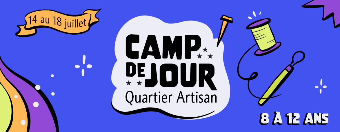 Camp de jour Quartier Artisan 2025